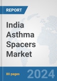 India Asthma Spacers Market: Prospects, Trends Analysis, Market Size and Forecasts up to 2032- Product Image