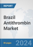 Brazil Antithrombin Market: Prospects, Trends Analysis, Market Size and Forecasts up to 2032- Product Image