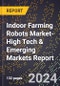 2024 Global Forecast for Indoor Farming Robots Market (2025-2030 Outlook)-High Tech & Emerging Markets Report - Product Image