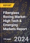 2024 Global Forecast for Fiberglass Roving Market (2025-2030 Outlook)-High Tech & Emerging Markets Report - Product Image