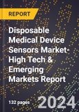 2024 Global Forecast for Disposable Medical Device Sensors Market (2025-2030 Outlook)-High Tech & Emerging Markets Report- Product Image