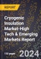 2024 Global Forecast for Cryogenic Insulation Market (2025-2030 Outlook)-High Tech & Emerging Markets Report - Product Image