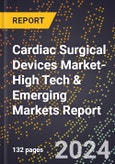 2024 Global Forecast for Cardiac Surgical Devices Market (2025-2030 Outlook)-High Tech & Emerging Markets Report- Product Image