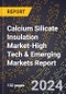 2024 Global Forecast for Calcium Silicate Insulation Market (2025-2030 Outlook)-High Tech & Emerging Markets Report - Product Image