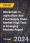 2024 Global Forecast for Blockchain In Agriculture And Food Supply Chain Market (2025-2030 Outlook)-High Tech & Emerging Markets Report - Product Image