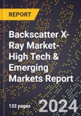 2024 Global Forecast for Backscatter X-Ray Market (2025-2030 Outlook)-High Tech & Emerging Markets Report- Product Image