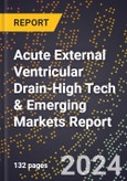 2024 Global Forecast for Acute External Ventricular Drain (2025-2030 Outlook)-High Tech & Emerging Markets Report- Product Image