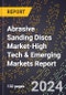 2024 Global Forecast for Abrasive Sanding Discs Market (2025-2030 Outlook)-High Tech & Emerging Markets Report - Product Image
