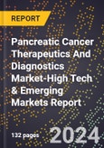 2024 Global Forecast for Pancreatic Cancer Therapeutics And Diagnostics Market (2025-2030 Outlook)-High Tech & Emerging Markets Report- Product Image