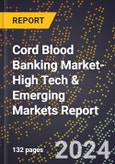 2024 Global Forecast for Cord Blood Banking Market (2025-2030 Outlook)-High Tech & Emerging Markets Report- Product Image