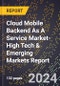 2024 Global Forecast for Cloud Mobile Backend As A Service (Baas) Market (2025-2030 Outlook)-High Tech & Emerging Markets Report - Product Image
