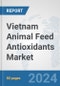 Vietnam Animal Feed Antioxidants Market: Prospects, Trends Analysis, Market Size and Forecasts up to 2032 - Product Thumbnail Image