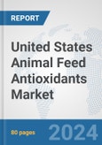 United States Animal Feed Antioxidants Market: Prospects, Trends Analysis, Market Size and Forecasts up to 2032- Product Image