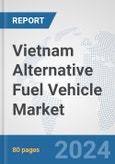 Vietnam Alternative Fuel Vehicle Market: Prospects, Trends Analysis, Market Size and Forecasts up to 2032- Product Image