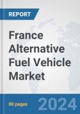 France Alternative Fuel Vehicle Market: Prospects, Trends Analysis, Market Size and Forecasts up to 2032- Product Image