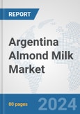 Argentina Almond Milk Market: Prospects, Trends Analysis, Market Size and Forecasts up to 2032- Product Image