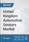 United Kingdom Automotive Sensors Market: Prospects, Trends Analysis, Market Size and Forecasts up to 2032 - Product Thumbnail Image