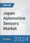 Japan Automotive Sensors Market: Prospects, Trends Analysis, Market Size and Forecasts up to 2032 - Product Image