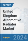 United Kingdom Automotive Radiator Market: Prospects, Trends Analysis, Market Size and Forecasts up to 2032- Product Image