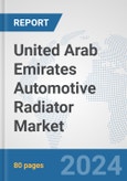 United Arab Emirates Automotive Radiator Market: Prospects, Trends Analysis, Market Size and Forecasts up to 2032- Product Image