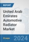 United Arab Emirates Automotive Radiator Market: Prospects, Trends Analysis, Market Size and Forecasts up to 2032 - Product Thumbnail Image