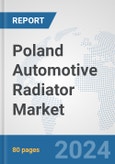 Poland Automotive Radiator Market: Prospects, Trends Analysis, Market Size and Forecasts up to 2032- Product Image