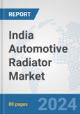 India Automotive Radiator Market: Prospects, Trends Analysis, Market Size and Forecasts up to 2032- Product Image