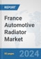 France Automotive Radiator Market: Prospects, Trends Analysis, Market Size and Forecasts up to 2032 - Product Thumbnail Image