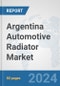 Argentina Automotive Radiator Market: Prospects, Trends Analysis, Market Size and Forecasts up to 2032 - Product Image