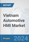 Vietnam Automotive HMI Market: Prospects, Trends Analysis, Market Size and Forecasts up to 2032- Product Image