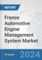 France Automotive Engine Management System Market: Prospects, Trends Analysis, Market Size and Forecasts up to 2032 - Product Image