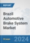 Brazil Automotive Brake System Market: Prospects, Trends Analysis, Market Size and Forecasts up to 2032 - Product Image
