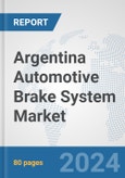 Argentina Automotive Brake System Market: Prospects, Trends Analysis, Market Size and Forecasts up to 2032- Product Image