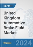 United Kingdom Automotive Brake Fluid Market: Prospects, Trends Analysis, Market Size and Forecasts up to 2032- Product Image