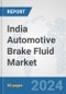India Automotive Brake Fluid Market: Prospects, Trends Analysis, Market Size and Forecasts up to 2032 - Product Image