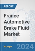 France Automotive Brake Fluid Market: Prospects, Trends Analysis, Market Size and Forecasts up to 2032- Product Image