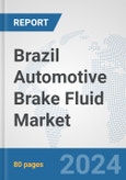 Brazil Automotive Brake Fluid Market: Prospects, Trends Analysis, Market Size and Forecasts up to 2032- Product Image