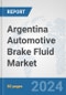 Argentina Automotive Brake Fluid Market: Prospects, Trends Analysis, Market Size and Forecasts up to 2032 - Product Image