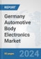 Germany Automotive Body Electronics Market: Prospects, Trends Analysis, Market Size and Forecasts up to 2032 - Product Image