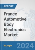 France Automotive Body Electronics Market: Prospects, Trends Analysis, Market Size and Forecasts up to 2032- Product Image