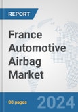 France Automotive Airbag Market: Prospects, Trends Analysis, Market Size and Forecasts up to 2032- Product Image