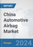 China Automotive Airbag Market: Prospects, Trends Analysis, Market Size and Forecasts up to 2032- Product Image