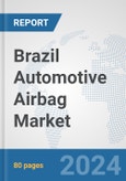 Brazil Automotive Airbag Market: Prospects, Trends Analysis, Market Size and Forecasts up to 2032- Product Image