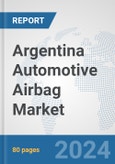 Argentina Automotive Airbag Market: Prospects, Trends Analysis, Market Size and Forecasts up to 2032- Product Image