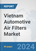 Vietnam Automotive Air Filters Market: Prospects, Trends Analysis, Market Size and Forecasts up to 2032- Product Image