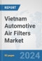 Vietnam Automotive Air Filters Market: Prospects, Trends Analysis, Market Size and Forecasts up to 2032 - Product Thumbnail Image