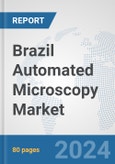 Brazil Automated Microscopy Market: Prospects, Trends Analysis, Market Size and Forecasts up to 2032- Product Image