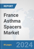 France Asthma Spacers Market: Prospects, Trends Analysis, Market Size and Forecasts up to 2032- Product Image