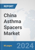 China Asthma Spacers Market: Prospects, Trends Analysis, Market Size and Forecasts up to 2032- Product Image