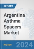 Argentina Asthma Spacers Market: Prospects, Trends Analysis, Market Size and Forecasts up to 2032- Product Image